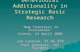 1 Behavioural Additionality in Strategic Basic Research ‘New Frontiers in Evaluation’ Vienna, 24 April 2006 Jan Larosse, EC-DG RTD Paul Schreurs, IWT Flanders.