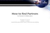 How to find Partners for Research Collaboration Strategies for Success 10.40am - 11.10am Castle Hill Breakout Room, Level 4, Central Services Building.