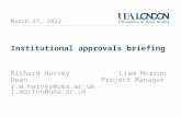 September 15, 2015 Institutional approvals briefing Richard HarveyLiam Morton DeanProject Manager r.w.harvey@uea.ac.ukl.morton@uea.ac.uk.