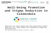 Well-being Promotion and Stigma Reduction in Calderdale Objective one: More people will have good mental health Objective six: Fewer people will experience.