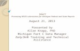 DRAFT Processing MSDS submissions for Michigan Federal and State Reports August 21, 2013 Presented by Allan Knapp, PhD Michigan Part C Data Manager Early.