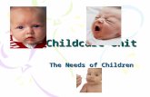 Childcare Unit The Needs of Children. Needs of Children Children’s Needs: All children are different, but they all need growth and development. Heredity,