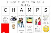 I Don’t Want to be a Bully CHAMPS Conversation HelpActivity Movement Participation Special Instructions Listen! I won’t start rumors I will not treat.