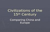 Civilizations of the 15 th Century Comparing China and Europe.