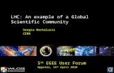 LHC: An example of a Global Scientific Community Sergio Bertolucci CERN 5 th EGEE User Forum Uppsala, 14 th April 2010.