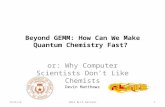 Beyond GEMM: How Can We Make Quantum Chemistry Fast? or: Why Computer Scientists Don’t Like Chemists Devin Matthews 9/25/142014 BLIS Retreat1.