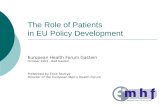 The Role of Patients in EU Policy Development European Health Forum Gastein October 2003 – Bad Gastein Presented by Erick Savoye Director of the European.