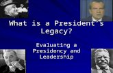 What is a President’s Legacy? Evaluating a Presidency and Leadership.