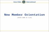 New Member Orientation [ENTER NAME OF CLUB]. 2Lions Clubs InternationalNew Member Orientation Who Lions Are Lions are men and women dedicated to serving.