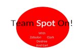 Team Spot On! With Zebulon Clark Desiree And Earl.