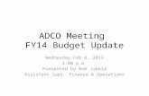 ADCO Meeting FY14 Budget Update Wednesday Feb 6, 2013 3:00 p.m. Presented by Bob Jokela Assistant Supt. Finance & Operations.