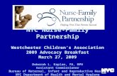 NYC Nurse-Family Partnership Westchester Children’s Association 2009 Advocacy Breakfast March 27, 2009 Deborah L. Kaplan, PA, MPH Assistant Commissioner.