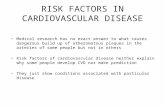 RISK FACTORS IN CARDIOVASCULAR DISEASE Medical research has no exact answer to what causes dangerous build up of atheromatous plaques in the arteries of.