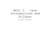 Unit 1: Java Introduction and Eclipse Kirk Scott.