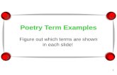 Poetry Term Examples Figure out which terms are shown in each slide! 1.