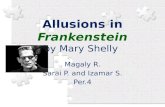 Allusions in Frankenstein by Mary Shelly Magaly R. Sarai P. and Izamar S. Per.4.