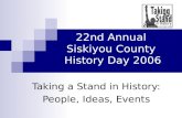 Taking a Stand in History: People, Ideas, Events 22nd Annual Siskiyou County History Day 2006.
