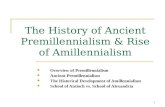1 The History of Ancient Premillennialism & Rise of Amillennialism Overview of Premillennialism Ancient Premillennialism The Historical Development of.