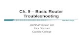 Ch. 9 – Basic Router Troubleshooting CCNA 2 version 3.0 Rick Graziani Cabrillo College.
