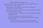 Yalta and Potsdam Yalta and Potsdam Section 1 – 798-803 In early 1945, the “Big Three” met in the town of Yalta in the Soviet Union. – Big Three = Franklin.