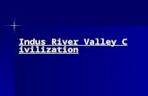 Indus River Valley Civilization Indus River Valley Civilization.