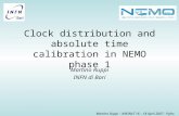 Martino Ruppi – KM3NeT 16 – 18 April 2007 - Pylos Clock distribution and absolute time calibration in NEMO phase 1 Martino Ruppi INFN di Bari.