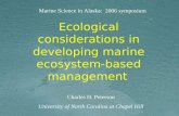 Ecological considerations in developing marine ecosystem-based management Charles H. Peterson University of North Carolina at Chapel Hill Marine Science.