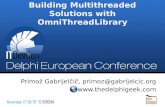 Building Multithreaded Solutions with OmniThreadLibrary Primož Gabrijelčič, primoz@gabrijelcic.org .