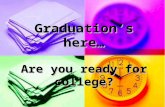 Graduation’s here… Are you ready for college?. Why are we here? Acquiring Professional e-Mail Account College Admissions Completing College Applications.