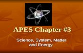 APES Chapter #3 Science, System, Matter and Energy.