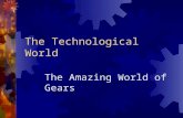 The Technological World The Amazing World of Gears.
