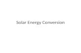 Solar Energy Conversion. Types Helio Thermal Process – Conversion of Solar Energy into Thermal Energy Heliochemical Process – Conversion of Solar Energy.