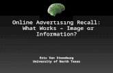 Online Advertising Recall: What Works – Image or Information? Eric Van Steenburg University of North Texas.