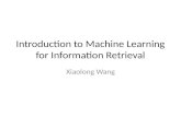Introduction to Machine Learning for Information Retrieval Xiaolong Wang.