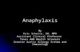 Anaphylaxis By Eric Schultz, DO, MPH Assistant Clinical Professor Texas A&M Health Sciences Greater Austin Allergy Asthma and Immunology.