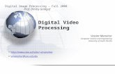 Digital Video Processing Vasant Manohar Computer Science and Engineering University of South Florida Digital Image Processing – Fall 2008 Prof. Dmitry.