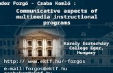 Communicative aspects of multimedia instructional programs Sándor Forgó - Csaba Komló : Károly Eszterházy College Eger, Hungary http:// forgos.