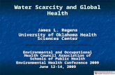 Water Scarcity and Global Health James L. Regens University of Oklahoma Health Sciences Center Environmental and Occupational Health Council Association.