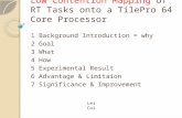 Low Contention Mapping of RT Tasks onto a TilePro 64 Core Processor 1 Background Introduction = why 2 Goal 3 What 4 How 5 Experimental Result 6 Advantage.