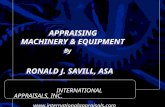 APPRAISING MACHINERY & EQUIPMENT By RONALD J. SAVILL, ASA APPRAISING MACHINERY & EQUIPMENT By RONALD J. SAVILL, ASA INTERNATIONAL APPRAISALS, INC. .