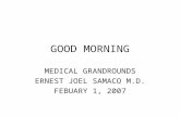 GOOD MORNING MEDICAL GRANDROUNDS ERNEST JOEL SAMACO M.D. FEBUARY 1, 2007.