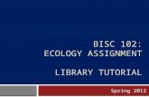 BISC 102: ECOLOGY ASSIGNMENT LIBRARY TUTORIAL Spring 2012.