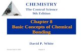 Prentice Hall © 2003Chapter 8 Chapter 8 Basic Concepts of Chemical Bonding CHEMISTRY The Central Science 9th Edition David P. White.