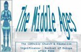 The Catholic Church & Feudalism Significance: Revival of Europe after Rome The Catholic Church & Feudalism Significance: Revival of Europe after Rome.