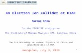 An Electron Ion Collider at HIAF Xurong Chen for the EIC@HIAF study group The Institute of Modern Physics, CAS, Lanzhou, China The 5th Workshop on Hadron.