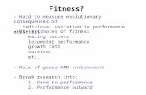 Fitness? - Hard to measure evolutionary consequences of individual variation in performance abilities - Use estimates of fitness mating success locomotor.
