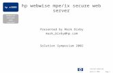 Hp e3000 webwise secure web server April 4, 2002 Solution Symposium Page 1 hp webwise mpe/ix secure web server Presented by Mark Bixby mark_bixby@hp.com.