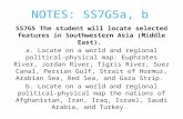 NOTES: SS7G5a, b SS7G5 The student will locate selected features in Southwestern Asia (Middle East). a. Locate on a world and regional political- physical.