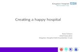 Creating a happy hospital Kate Grimes Chief Executive Kingston Hospital NHS Foundation Trust.