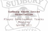 Sudbury Youth Soccer Association Player Development Tracks Meeting Spring 2011.
